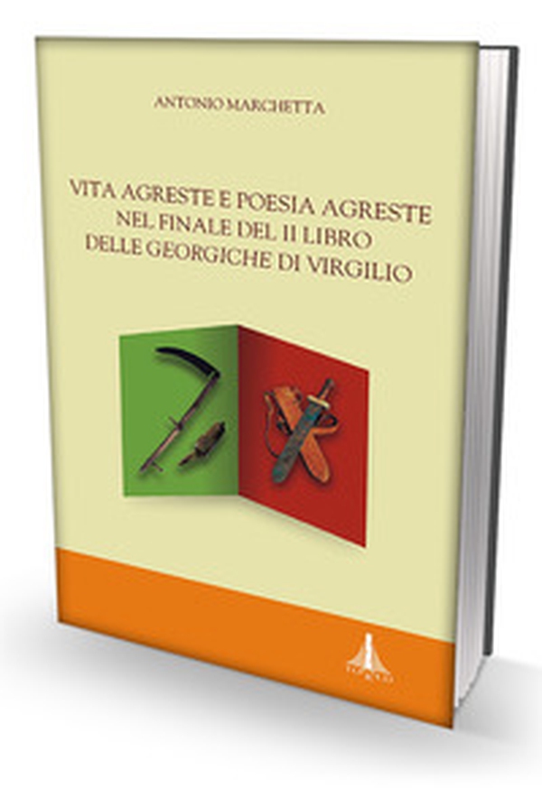 Vita agreste e poesia agreste nel finale del II libro delle Georgiche di Virgilio - Librerie.coop Vita agreste e poesia agreste nel finale del II libro delle Georgiche di Virgilio - Librerie.coop