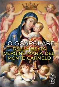 Lo scapolare della Beata Vergine Maria del Monte Carmelo - Librerie.coop Lo scapolare della Beata Vergine Maria del Monte Carmelo - Librerie.coop