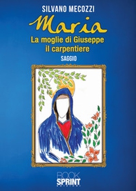 Maria. La moglie di Giuseppe il carpentiere - Librerie.coop