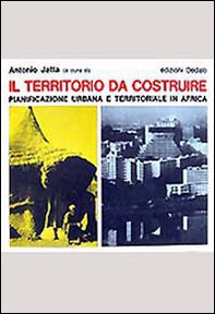Il territorio da costruire. Pianificazione urbana e territoriale in Africa - Librerie.coop