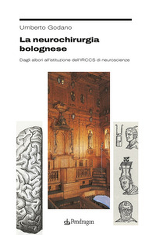 La neurochirurgia bolognese. Dagli albori all'istituzione dell'IRCCS di neuroscienze - Librerie.coop La neurochirurgia bolognese. Dagli albori all'istituzione dell'IRCCS di neuroscienze - Librerie.coop