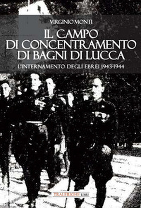 Il campo di concentramento di Bagni di Lucca. L'internamento degli ebrei 1943-1944 - Librerie.coop Il campo di concentramento di Bagni di Lucca. L'internamento degli ebrei 1943-1944 - Librerie.coop
