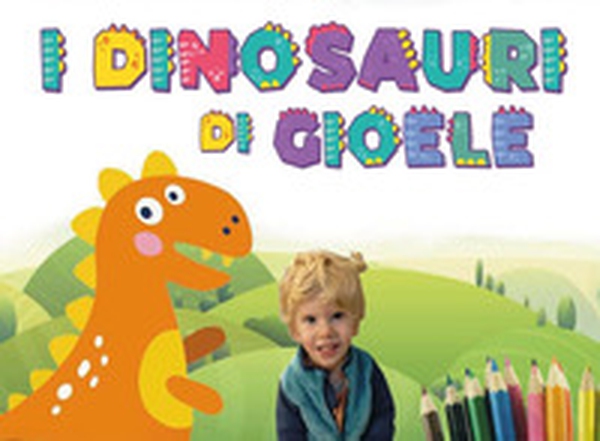 I dinosauri di Gioele - Librerie.coop I dinosauri di Gioele - Librerie.coop