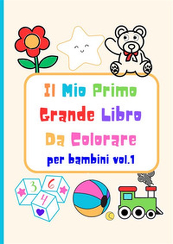 Il mio primo grande libro da colorare - Vol. 1 - Librerie.coop Il mio primo grande libro da colorare - Vol. 1 - Librerie.coop