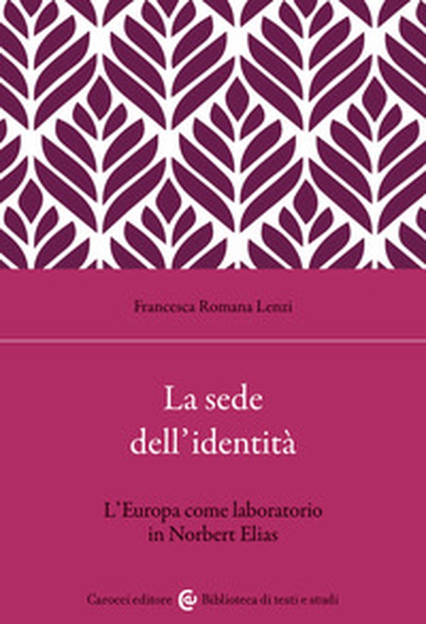 La sede dell'identità. L'Europa come laboratorio in Norbert Elias - Librerie.coop La sede dell'identità. L'Europa come laboratorio in Norbert Elias - Librerie.coop