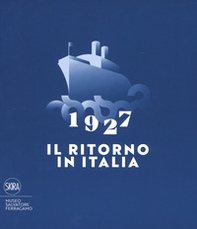 1927. Il ritorno in Italia. Salvatore Ferragamo e la cultura visiva del Novecento. Catalogo della mostra (Firenze, 19 maggio 2017-2 maggio 2018) - Librerie.coop