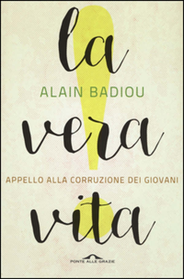 La vera vita. Appello alla corruzione dei giovani - Librerie.coop La vera vita. Appello alla corruzione dei giovani - Librerie.coop