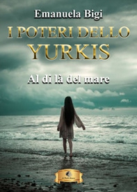 Al di là del mare. I poteri dello Yurkis - Librerie.coop Al di là del mare. I poteri dello Yurkis - Librerie.coop