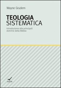 Teologia sistematica. Introduzione alle principali dottrine della Bibbia - Librerie.coop