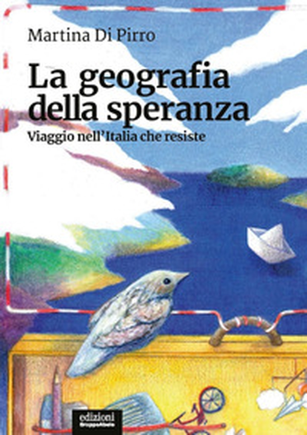 La geografia della speranza. Viaggio nell'Italia che resiste - Librerie.coop La geografia della speranza. Viaggio nell'Italia che resiste - Librerie.coop