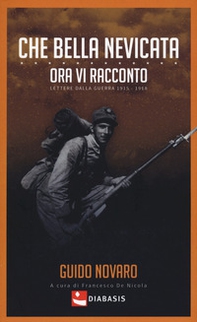 Che bella nevicata. Ora vi racconto. Lettere dalla guerra 1915-1918 - Librerie.coop