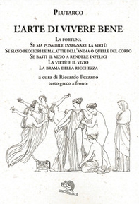 L'arte di vivere bene: La fortuna, Se sia possibile insegnare la virtù, Se siano peggiori le malattie dell'anima o quelle del corpo, Se basti il vizio a rendere infelici, La virtù e il vizio, La brama della ricchezza. Testo greco a fronte - Librerie.coop