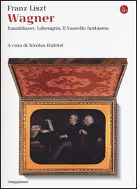 Wagner. Tannhäuser, Lohengrin, il Vascello fantasma - Librerie.coop