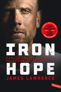Iron hope. Quello che ho imparato sfidando l'impossibile - Librerie.coop