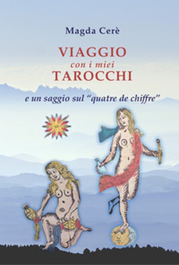 Viaggio con i miei tarocchi e un saggio sul Quatre de chiffre - Librerie.coop