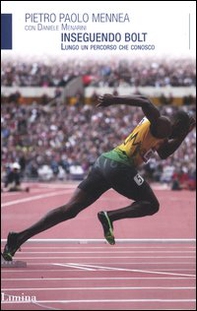 Inseguendo Bolt. Lungo un percorso che conosco - Librerie.coop