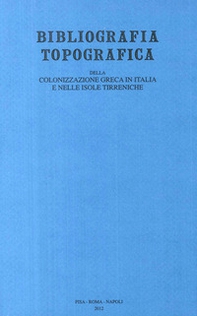 Bibliografia topografica della colonizzazione greca in Italia e nelle isole tirreniche - Librerie.coop