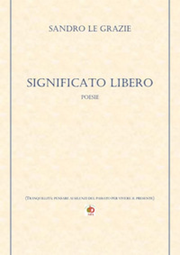 Significato libero. (Tranquillità: pensare ai silenzi del passato per vivere il presente) - Librerie.coop Significato libero. (Tranquillità: pensare ai silenzi del passato per vivere il presente) - Librerie.coop