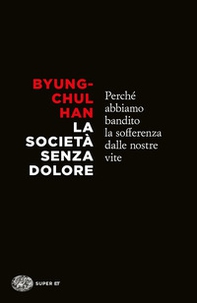 La società senza dolore. Perché abbiamo bandito la sofferenza dalle nostre vite - Librerie.coop La società senza dolore. Perché abbiamo bandito la sofferenza dalle nostre vite - Librerie.coop