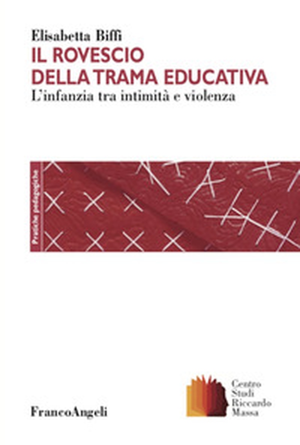 Il rovescio della trama educativa. L'infanzia tra intimità e violenza - Librerie.coop Il rovescio della trama educativa. L'infanzia tra intimità e violenza - Librerie.coop