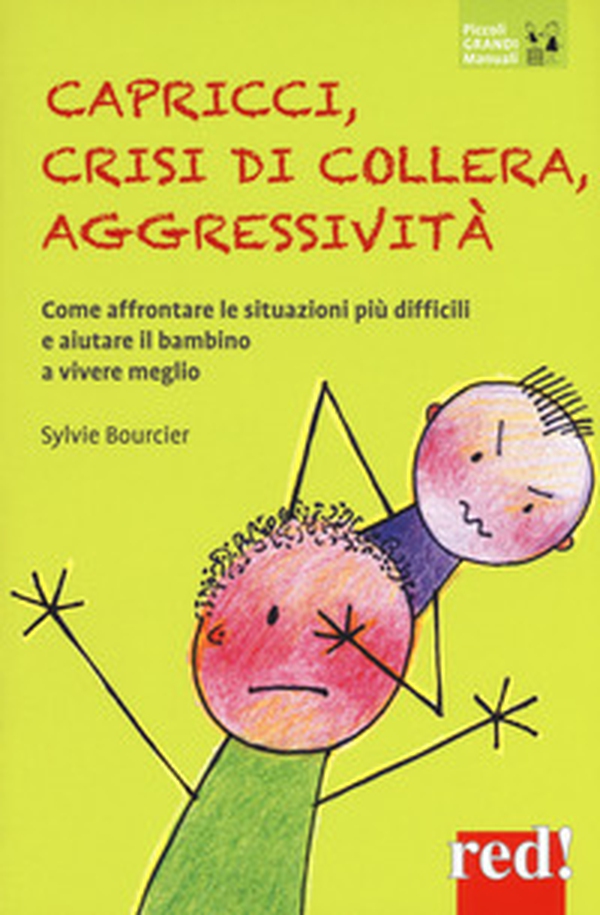 Capricci, crisi di collera, aggressività. Come affrontare le situazioni difficili e aiutare il bambino a vivere meglio - Librerie.coop Capricci, crisi di collera, aggressività. Come affrontare le situazioni difficili e aiutare il bambino a vivere meglio - Librerie.coop