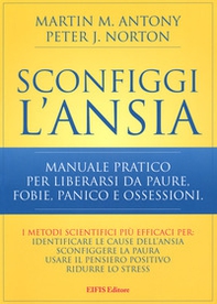 Sconfiggi l'ansia. Manuale pratico per liberarsi da paure, fobie, panico e ossessioni - Librerie.coop Sconfiggi l'ansia. Manuale pratico per liberarsi da paure, fobie, panico e ossessioni - Librerie.coop