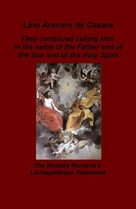 They continued calling Him in the name of the Father and of the Son and of the Holy Spirit. The Rosetta Romana's Lichtspielhaus Shamrock - Librerie.coop