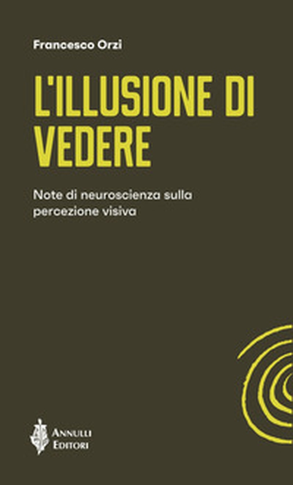 L'illusione di vedere. Note di neuroscienza sulla percezione visiva - Librerie.coop L'illusione di vedere. Note di neuroscienza sulla percezione visiva - Librerie.coop