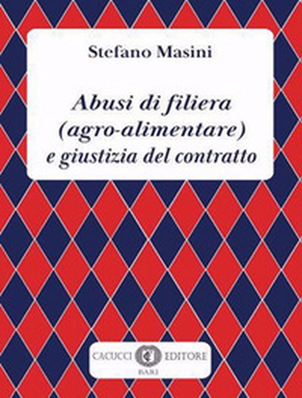 Abusi di filiera (agro-alimentare) e giustizia del contratto - Librerie.coop Abusi di filiera (agro-alimentare) e giustizia del contratto - Librerie.coop