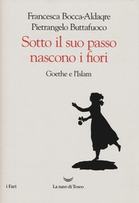 Sotto il suo passo nascono i fiori. Goethe e l'Islam - Librerie.coop Sotto il suo passo nascono i fiori. Goethe e l'Islam - Librerie.coop