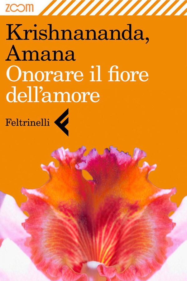Onorare il fiore dell'amore - Librerie.coop Onorare il fiore dell'amore - Librerie.coop