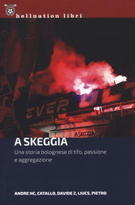 A Skeggia. Una storia bolognese di tifo, passione e aggregazione - Librerie.coop