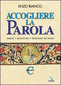 Accogliere la parola. Omelie, monizioni, preghiere dei fedeli. Anno C - Librerie.coop