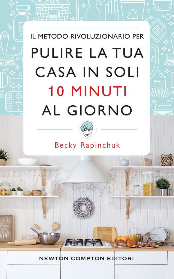 Il metodo rivoluzionario per pulire la tua casa in soli 10 minuti al giorno - Librerie.coop Il metodo rivoluzionario per pulire la tua casa in soli 10 minuti al giorno - Librerie.coop