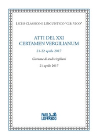 Atti del XXI certamen vergilianum (21-22 aprile 2017). Giornata di studi virgiliani (21 aprile 2017) - Librerie.coop