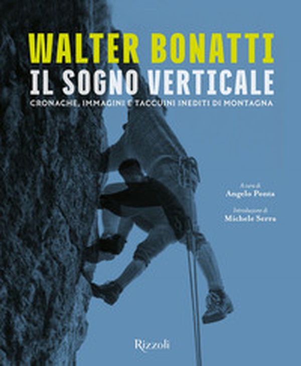 Walter Bonatti. Il sogno verticale. Cronache, immagini e taccuini inediti di montagna - Librerie.coop Walter Bonatti. Il sogno verticale. Cronache, immagini e taccuini inediti di montagna - Librerie.coop