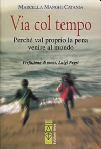 Via col tempo. Perché val proprio la pena di venire al mondo - Librerie.coop Via col tempo. Perché val proprio la pena di venire al mondo - Librerie.coop