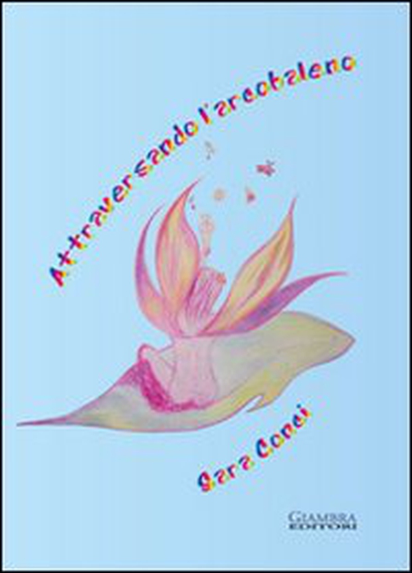 Attraversando l'arcobaleno - Librerie.coop Attraversando l'arcobaleno - Librerie.coop