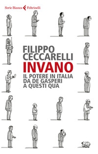 Invano. Il potere in Italia da De Gasperi a questi qua - Librerie.coop Invano. Il potere in Italia da De Gasperi a questi qua - Librerie.coop