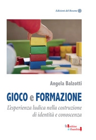 Gioco e formazione. L'esperienza ludica nella costruzione di identità e conoscenza - Librerie.coop Gioco e formazione. L'esperienza ludica nella costruzione di identità e conoscenza - Librerie.coop
