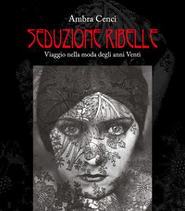Seduzione ribelle. Viaggio nella moda degli anni venti - Librerie.coop