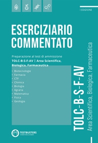 Eserciziario commentato. Preparazione al test di ammissione TOLC B-S-F-AV. Area scientifica, biologica, farmaceutica - Librerie.coop