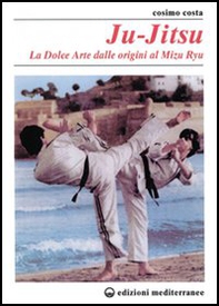 Ju-jitsu. La «Dolce arte» dalle origini al mizu ryu - Librerie.coop Ju-jitsu. La «Dolce arte» dalle origini al mizu ryu - Librerie.coop