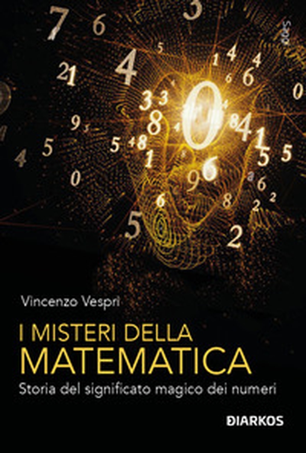 I misteri della matematica. Storia del significato magico dei numeri - Librerie.coop I misteri della matematica. Storia del significato magico dei numeri - Librerie.coop