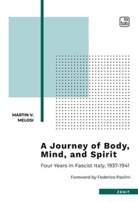 A journey of body, mind, and spirit. Four years in Fascist Italy, 1937-1941 - Librerie.coop A journey of body, mind, and spirit. Four years in Fascist Italy, 1937-1941 - Librerie.coop