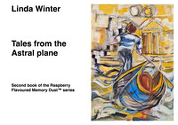 Tales from the Astral Plane. Second book of the Raspberry Flavoured Memory Dust(TM) series - Librerie.coop