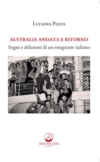Australia andata e ritorno. Sogni e delusioni di un emigrante italiano - Librerie.coop