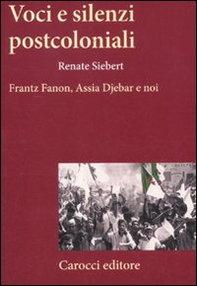 Voci e silenzi postcoloniali. Frantz Fanon, Assia Djebar e noi - Librerie.coop