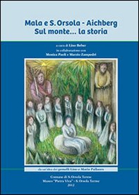 Mala e Sant'Orsola. Aichberg. Sul monte... la storia - Librerie.coop