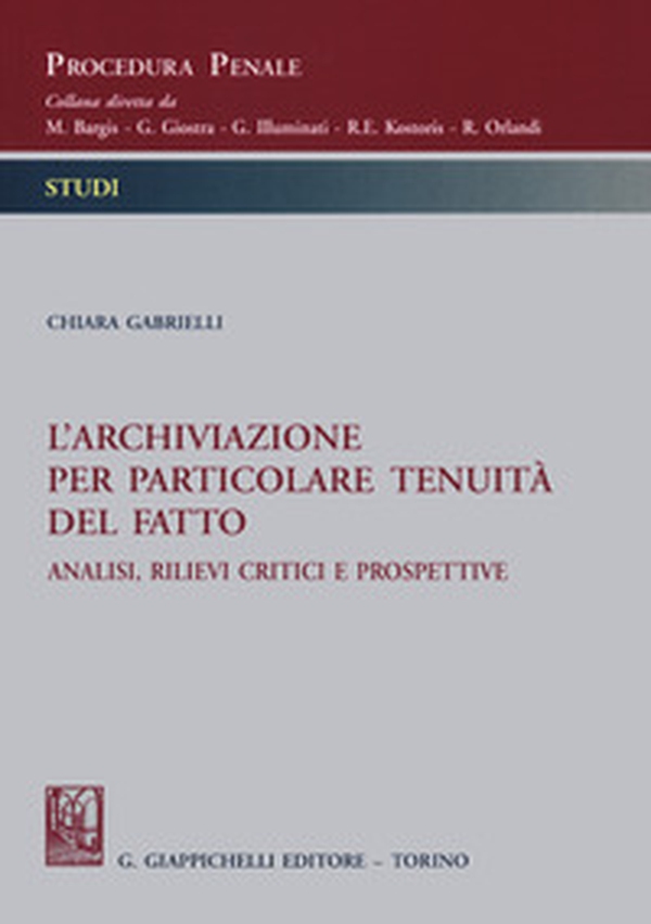L'archiviazione per particolare tenuità del fatto. Analisi, rilievi critici e prospettive - Librerie.coop L'archiviazione per particolare tenuità del fatto. Analisi, rilievi critici e prospettive - Librerie.coop